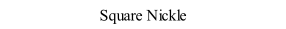 Square Nickle